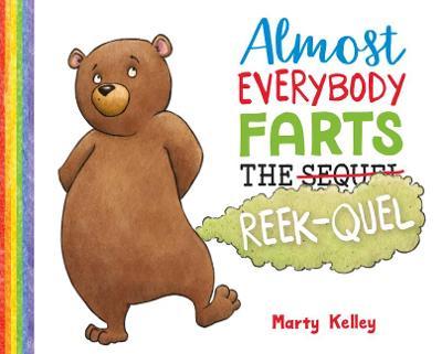 Almost Everybody Farts: The Reek-Quel - Marty Kelley
