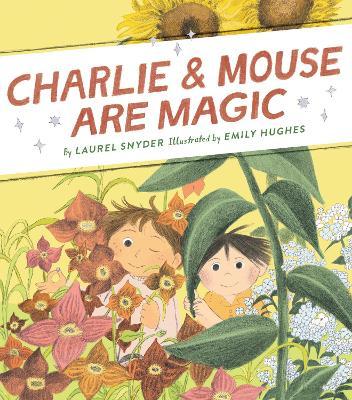 Charlie & Mouse Are Magic: Book 6 - Laurel Snyder