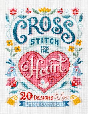 Cross Stitch for the Heart: 20 Designs to Love - Emma Congdon