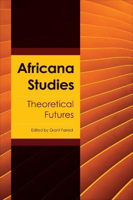 Africana Studies: Theoretical Futures - Grant Farred