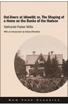 Coperta cărții 'Out-Doors at Idlewild; Or, the Shaping of a Home on the Banks of the Hudson - Nathaniel Parker Willis'