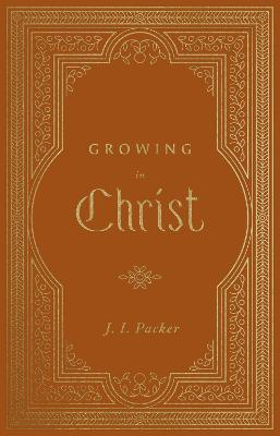 Growing in Christ - J. I. Packer