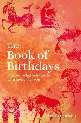 The Book of Birthdays: Discover What Your Birth Date Says about You - Pam Carruthers