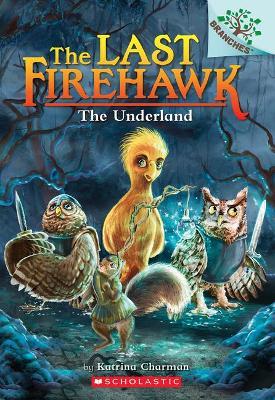 The Underland: A Branches Book (the Last Firehawk #11) - Katrina Charman