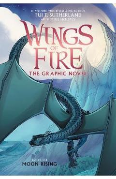 Coperta cărții 'Wings of Fire: Moon Rising: A Graphic Novel (Wings of Fire Graphic Novel #6) - Tui T. Sutherland'