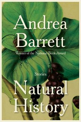 Natural History: Stories - Andrea Barrett