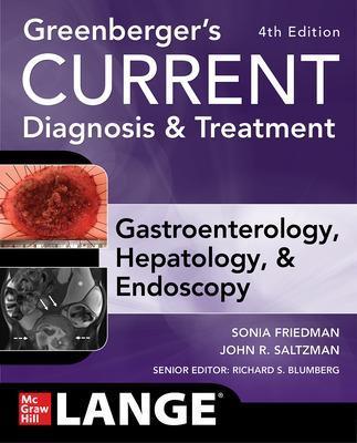 Greenberger's Current Diagnosis & Treatment Gastroenterology, Hepatology, & Endoscopy, Fourth Edition - Sonia Friedman