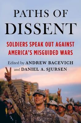 Paths of Dissent: Soldiers Speak Out Against America's Misguided Wars - Andrew Bacevich