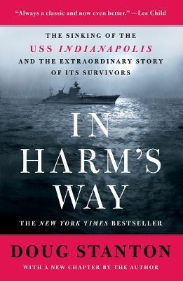 In Harm's Way: The Sinking of the USS Indianapolis and the Extraordinary Story of Its Survivors (Revised and Updated) - Doug Stanton