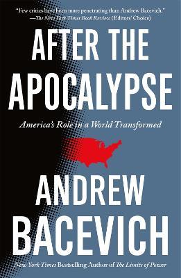 After the Apocalypse: America's Role in a World Transformed - Andrew Bacevich