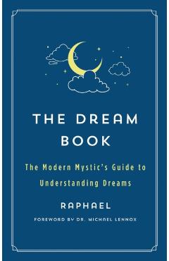 The Dream Book: The Modern Mystic's Guide to Understanding Dreams - Raphael