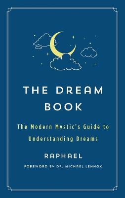 The Dream Book: The Modern Mystic's Guide to Understanding Dreams - Raphael