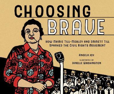 Choosing Brave: How Mamie Till-Mobley and Emmett Till Sparked the Civil Rights Movement - Angela Joy