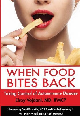 When Food Bites Back: Taking Control of Autoimmune Disease - Elroy Vojdani