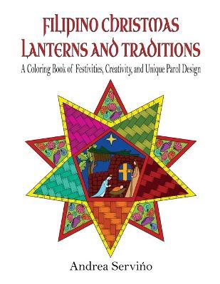 Filipino Christmas Lanterns and Traditions: A Coloring Book of Festivities, Creativity, and Parol Design - Andrea Servino