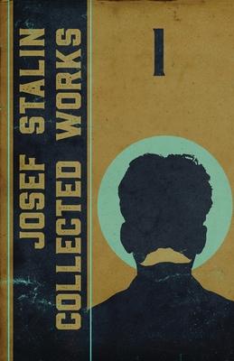 Collected Works of Josef Stalin: Volume 1 - Josef V. Stalin