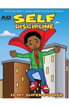 Coperta cărții 'Self Discipline is my Superpower - Abba Onyeani'