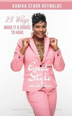 28 Ways to Make it a Choice to Have Great Style (On Any Budget) - Kanika Starr-reynolds