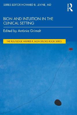 Bion and Intuition in the Clinical Setting - Ant�nia Grimalt