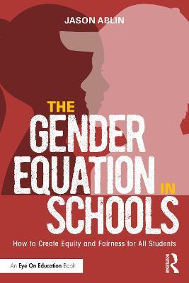 The Gender Equation in Schools: How to Create Equity and Fairness for All Students - Jason Ablin