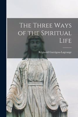 The Three Ways of the Spiritual Life - Réginald 1877-1964 Garrigou-lagrange