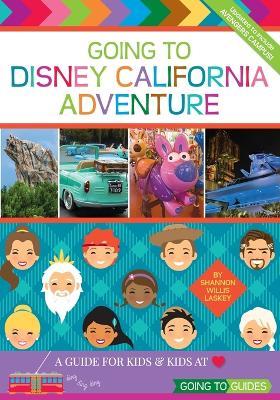 Going To Disney California Adventure: A Guide for Kids & Kids at Heart - Shannon Willis Laskey