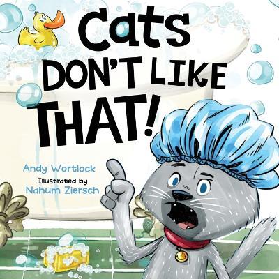 Cats Don't Like That! - Andy Wortlock