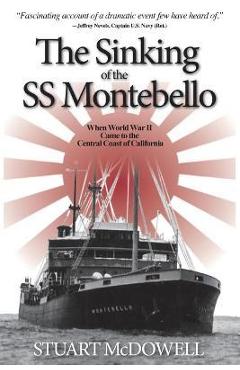 Coperta cărții 'The Sinking of the SS Montebello: When World War II Came to the Central Coast of California - Stuart Mcdowell'
