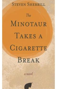 Poza produsului The Minotaur Takes a Cigarette Break - Steven Sherrill