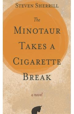The Minotaur Takes a Cigarette Break - Steven Sherrill