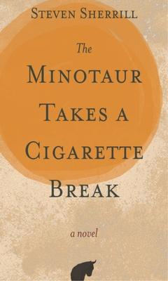 The Minotaur Takes a Cigarette Break - Steven Sherrill