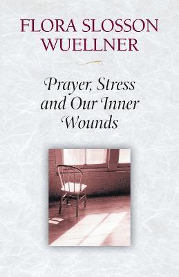 Prayer, Stress and Our Inner Wounds - Flora Slosson Wuellner