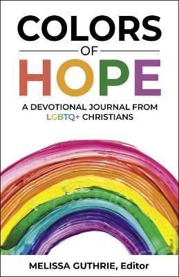 Colors of Hope: A Devotional Journal from LGBTQ+ Christians - Melissa Guthrie