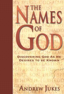 The Names of God: Discovering God as He Desires to Be Known - Andrew Jukes