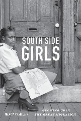 South Side Girls: Growing Up in the Great Migration - Marcia Chatelain