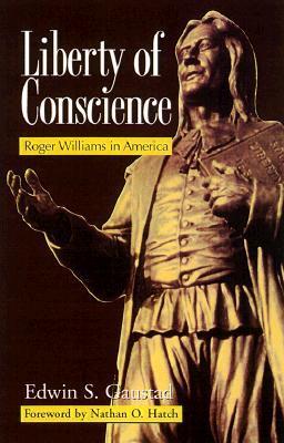 Liberty of Conscience: Roger Williams in America - Edwin S. Gaustad