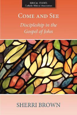 Come and See: Discipleship in the Gospel of John - Sherri Brown