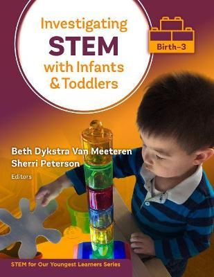 Investigating Stem with Infants and Toddlers (Birth-3) - Beth Dykstra Van Meeteren