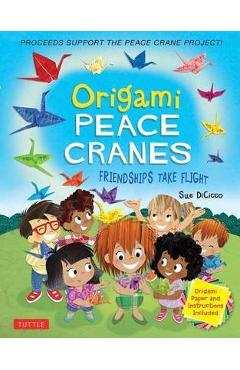 Coperta cărții 'Origami Peace Cranes: Friendships Take Flight: Includes Origami Paper & Instructions (Proceeds Support the Peace Crane'