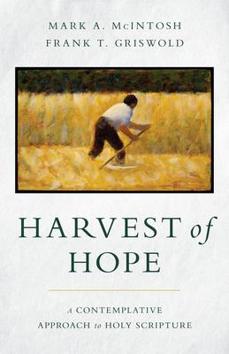 Harvest of Hope: A Contemplative Approach to Holy Scripture - Mark A. Mcintosh