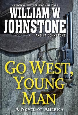 Go West, Young Man: A Riveting Western Novel of the American Frontier - William W. Johnstone