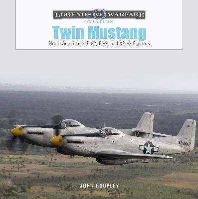 Twin Mustang: North American's P-82, F-82, and Xp-82 Fighters - John Gourley