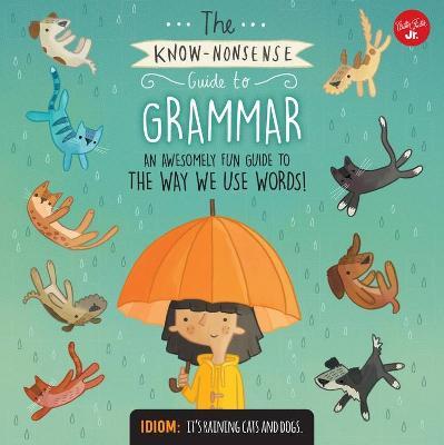 The Know-Nonsense Guide to Grammar: An Awesomely Fun Guide to the Way We Use Words! - Heidi Fiedler