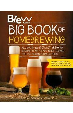 Poza produsului Brew Your Own Big Book of Homebrewing, Updated Edition: All-Grain and Extract Brewing * Kegging * 50+ Craft Beer Recipes * Tips and Tricks from the Pr - Brew Your Own