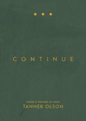 Continue: Poems and Prayers of Hope - Tanner Olson