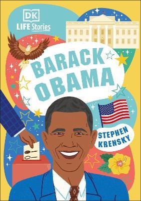 DK Life Stories Barack Obama: Amazing People Who Have Shaped Our World - Stephen Krensky