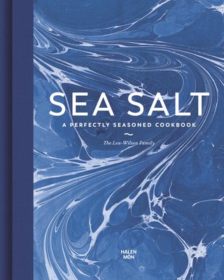 Sea Salt: A Perfectly Seasoned Cookbook - Lea-wilson Family