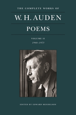 The Complete Works of W. H. Auden: Poems, Volume II: 1940-1973 - W. H. Auden