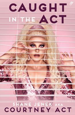 Caught in the ACT (UK Edition): A Memoir by Courtney ACT - Shane Jenek