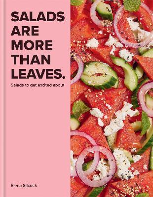Salads Are More Than Leaves - Elena Silcock